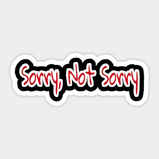 Sorry, Not Sorry - Back Sticker